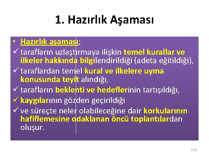 1. Hazırlık Aşaması • Hazırlık aşaması; ü tarafların uzlaştırmaya ilişkin temel kurallar ve ilkeler