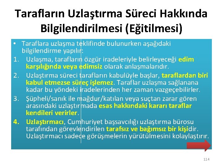 Tarafların Uzlaştırma Süreci Hakkında Bilgilendirilmesi (Eğitilmesi) • Taraflara uzlaşma teklifinde bulunurken aşağıdaki bilgilendirme yapılır: