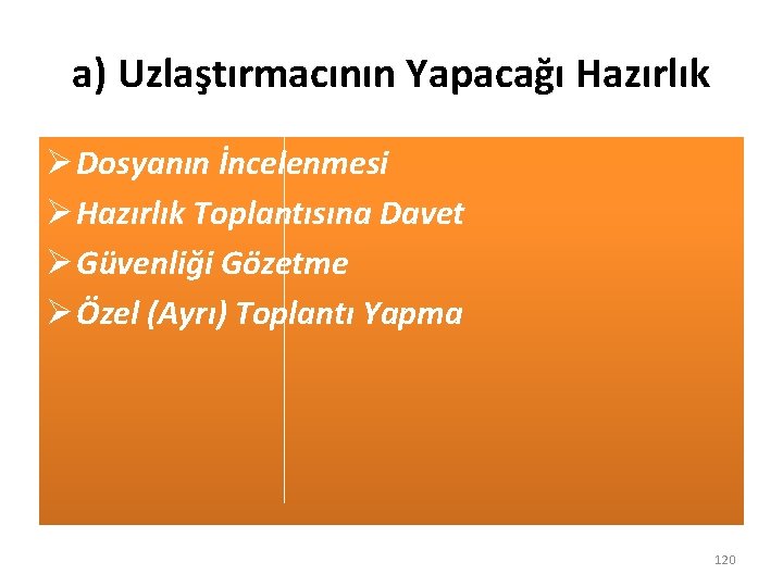a) Uzlaştırmacının Yapacağı Hazırlık Ø Dosyanın İncelenmesi Ø Hazırlık Toplantısına Davet Ø Güvenliği Gözetme