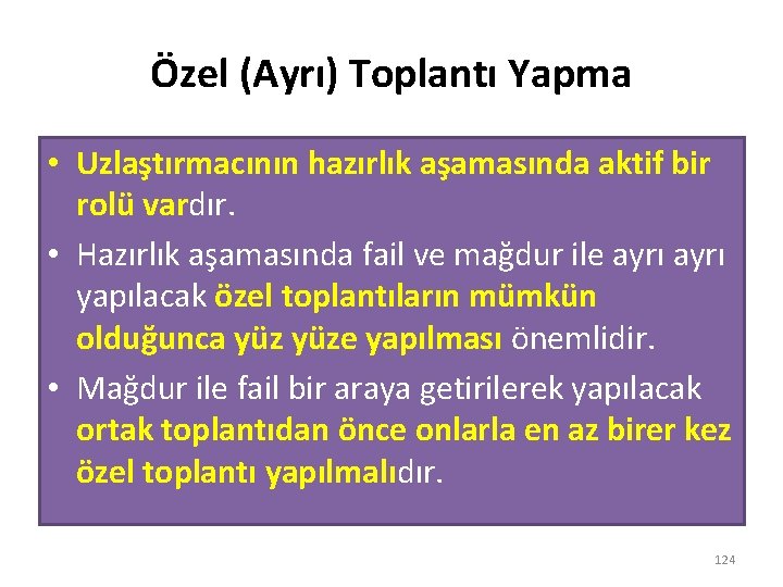 Özel (Ayrı) Toplantı Yapma • Uzlaştırmacının hazırlık aşamasında aktif bir rolü vardır. • Hazırlık