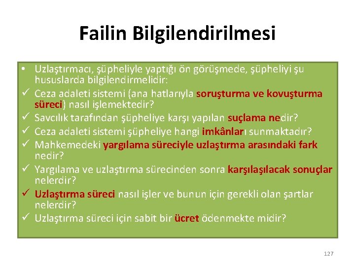 Failin Bilgilendirilmesi • Uzlaştırmacı, şüpheliyle yaptığı ön görüşmede, şüpheliyi şu hususlarda bilgilendirmelidir: ü Ceza