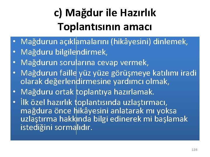 c) Mağdur ile Hazırlık Toplantısının amacı Mağdurun açıklamalarını (hikâyesini) dinlemek, Mağduru bilgilendirmek, Mağdurun sorularına