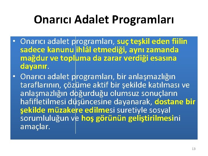 Onarıcı Adalet Programları • Onarıcı adalet programları, suç teşkil eden fiilin sadece kanunu ihlâl