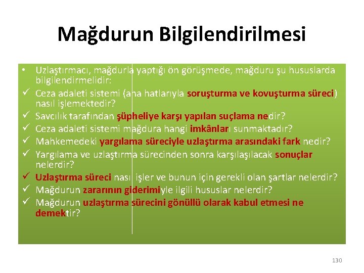 Mağdurun Bilgilendirilmesi • Uzlaştırmacı, mağdurla yaptığı ön görüşmede, mağduru şu hususlarda bilgilendirmelidir: ü Ceza