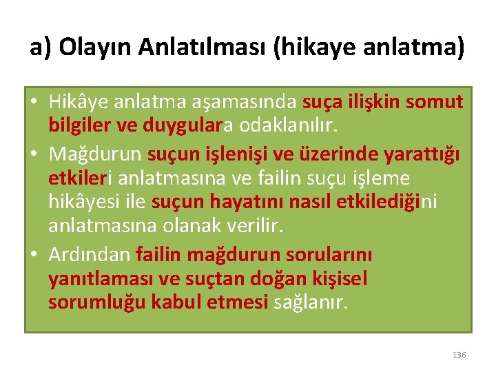 a) Olayın Anlatılması (hikaye anlatma) • Hikâye anlatma aşamasında suça ilişkin somut bilgiler ve