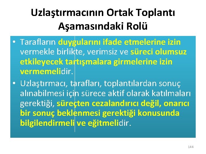 Uzlaştırmacının Ortak Toplantı Aşamasındaki Rolü • Tarafların duygularını ifade etmelerine izin vermekle birlikte, verimsiz