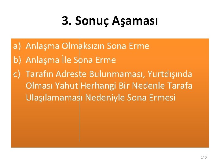3. Sonuç Aşaması a) Anlaşma Olmaksızın Sona Erme b) Anlaşma İle Sona Erme c)