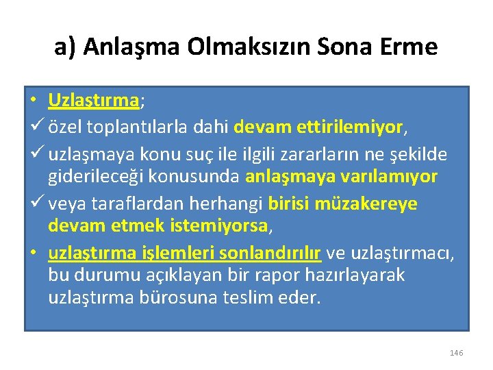 a) Anlaşma Olmaksızın Sona Erme • Uzlaştırma; ü özel toplantılarla dahi devam ettirilemiyor, ü
