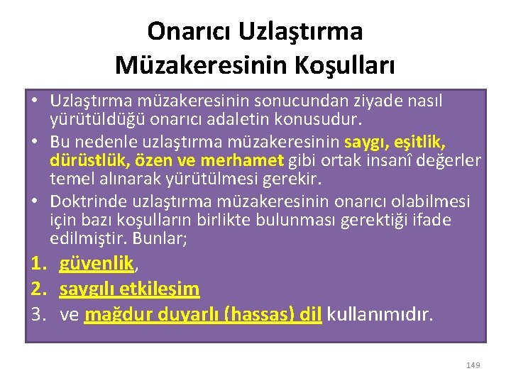 Onarıcı Uzlaştırma Müzakeresinin Koşulları • Uzlaştırma müzakeresinin sonucundan ziyade nasıl yürütüldüğü onarıcı adaletin konusudur.