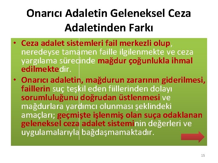 Onarıcı Adaletin Geleneksel Ceza Adaletinden Farkı • Ceza adalet sistemleri fail merkezli olup, neredeyse