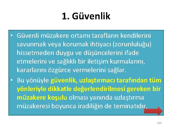 1. Güvenlik • Güvenli müzakere ortamı tarafların kendilerini savunmak veya korumak ihtiyacı (zorunluluğu) hissetmeden