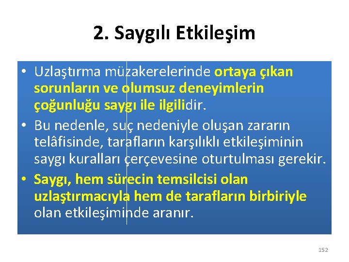 2. Saygılı Etkileşim • Uzlaştırma müzakerelerinde ortaya çıkan sorunların ve olumsuz deneyimlerin çoğunluğu saygı
