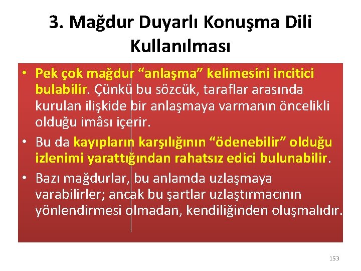 3. Mağdur Duyarlı Konuşma Dili Kullanılması • Pek çok mağdur “anlaşma” kelimesini incitici bulabilir.