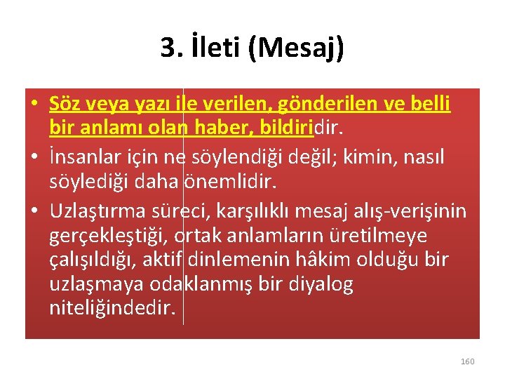 3. İleti (Mesaj) • Söz veya yazı ile verilen, gönderilen ve belli bir anlamı