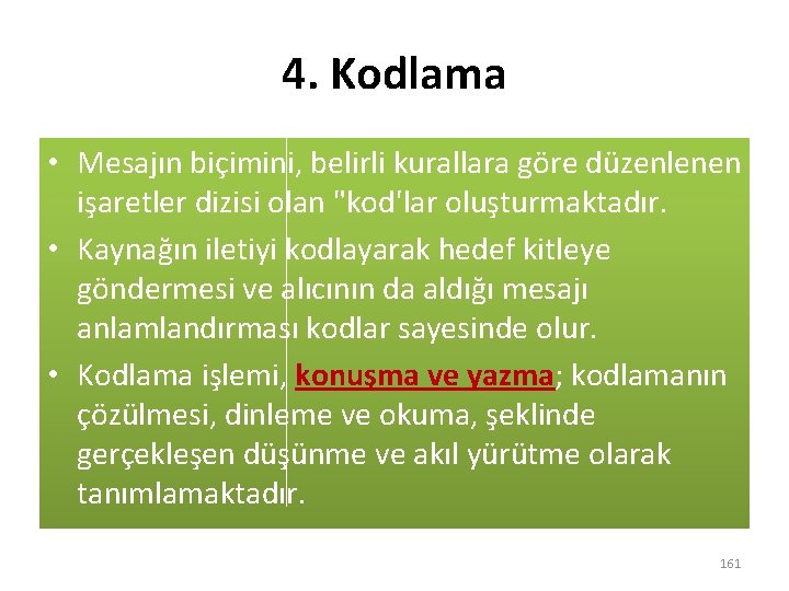 4. Kodlama • Mesajın biçimini, belirli kurallara göre düzenlenen işaretler dizisi olan "kod'lar oluşturmaktadır.
