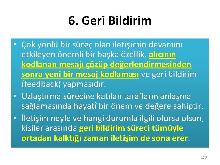 6. Geri Bildirim • Çok yönlü bir süreç olan iletişimin devamını etkileyen önemli bir