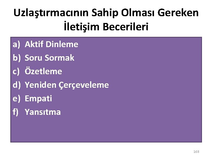 Uzlaştırmacının Sahip Olması Gereken İletişim Becerileri a) b) c) d) e) f) Aktif Dinleme