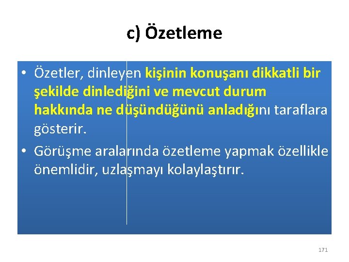 c) Özetleme • Özetler, dinleyen kişinin konuşanı dikkatli bir şekilde dinlediğini ve mevcut durum