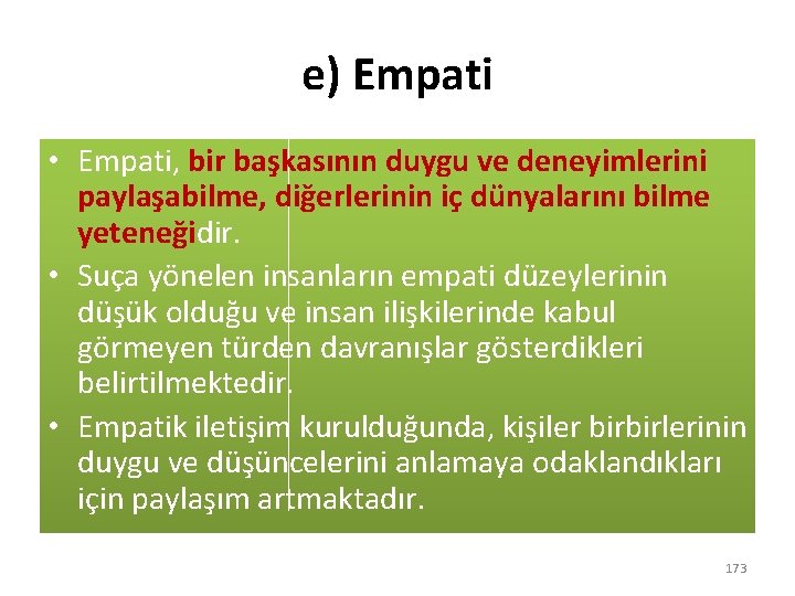e) Empati • Empati, bir başkasının duygu ve deneyimlerini paylaşabilme, diğerlerinin iç dünyalarını bilme