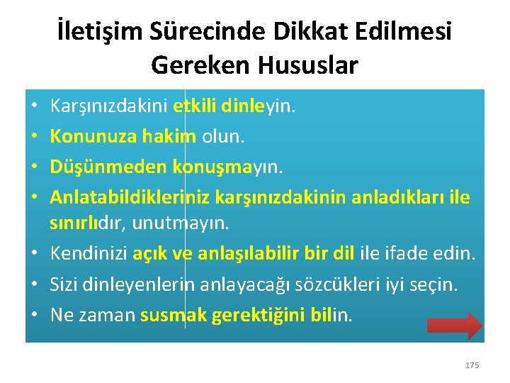 İletişim Sürecinde Dikkat Edilmesi Gereken Hususlar Karşınızdakini etkili dinleyin. Konunuza hakim olun. Düşünmeden konuşmayın.