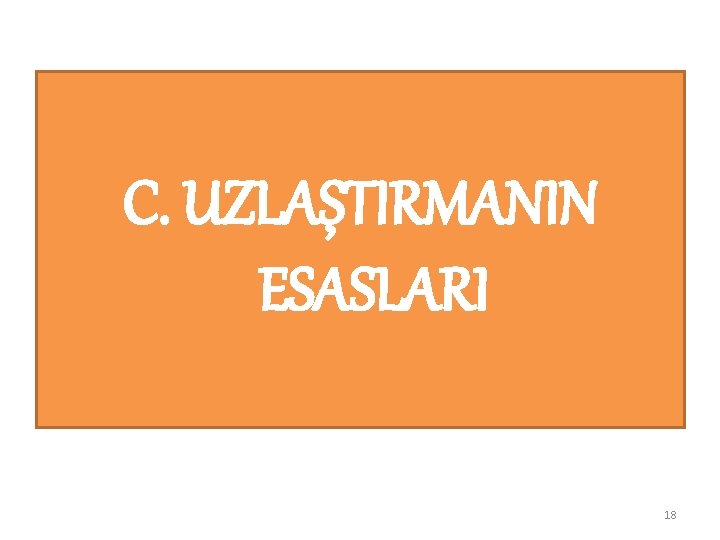 C. UZLAŞTIRMANIN ESASLARI 18 