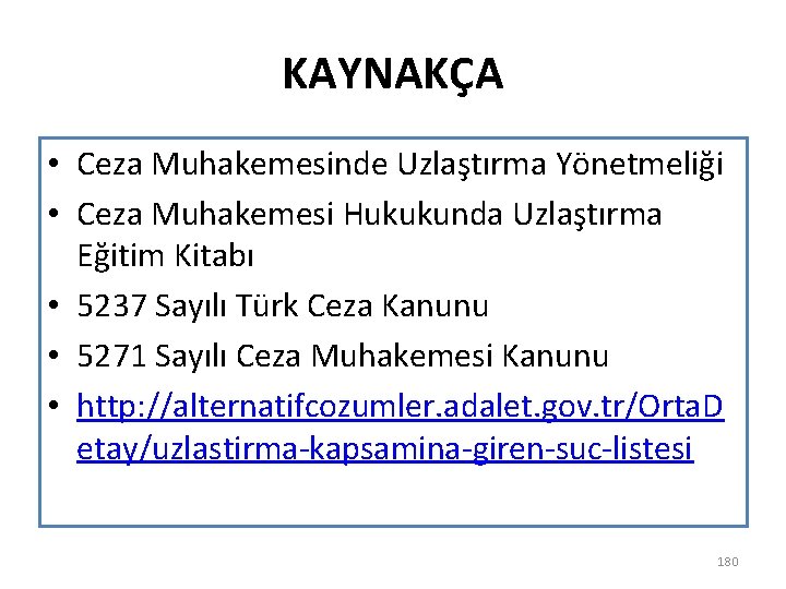KAYNAKÇA • Ceza Muhakemesinde Uzlaştırma Yönetmeliği • Ceza Muhakemesi Hukukunda Uzlaştırma Eğitim Kitabı •