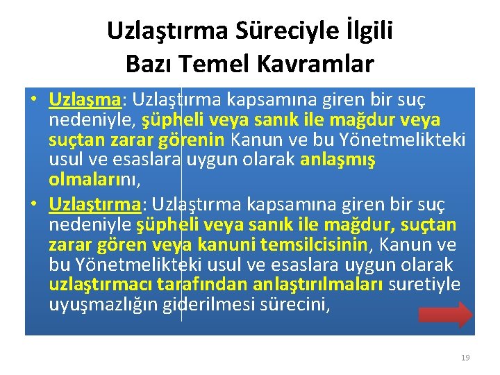 Uzlaştırma Süreciyle İlgili Bazı Temel Kavramlar • Uzlaşma: Uzlaştırma kapsamına giren bir suç nedeniyle,