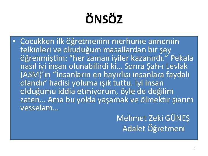 ÖNSÖZ • Çocukken ilk öğretmenim merhume annemin telkinleri ve okuduğum masallardan bir şey öğrenmiştim: