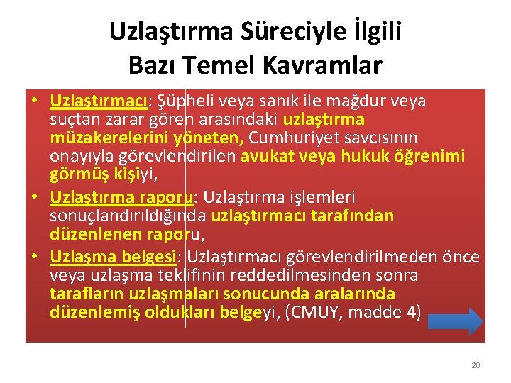 Uzlaştırma Süreciyle İlgili Bazı Temel Kavramlar • Uzlaştırmacı: Şüpheli veya sanık ile mağdur veya