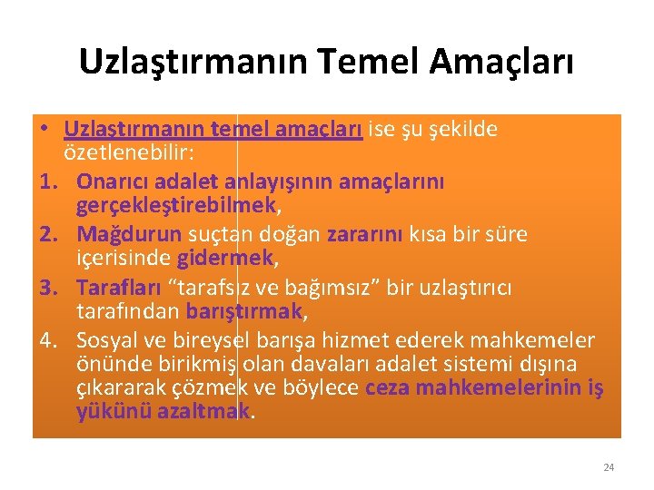 Uzlaştırmanın Temel Amaçları • Uzlaştırmanın temel amaçları ise şu şekilde özetlenebilir: 1. Onarıcı adalet