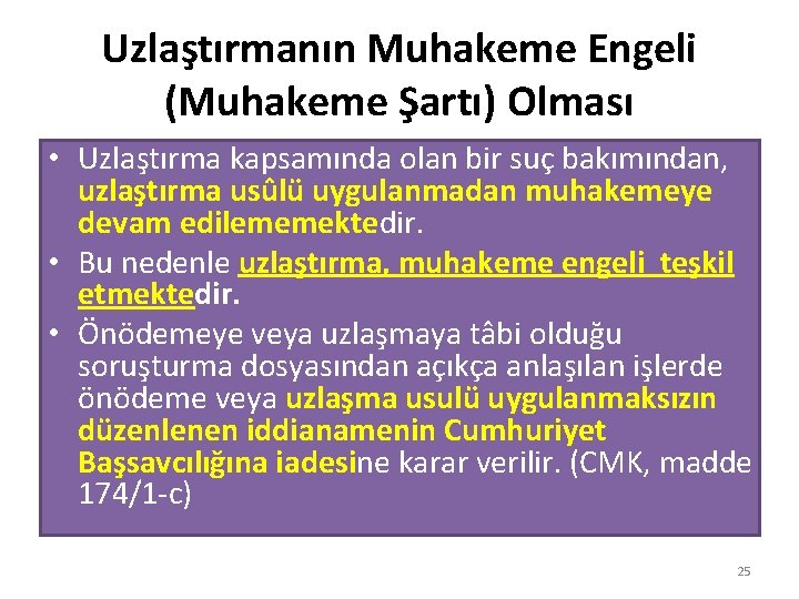 Uzlaştırmanın Muhakeme Engeli (Muhakeme Şartı) Olması • Uzlaştırma kapsamında olan bir suç bakımından, uzlaştırma