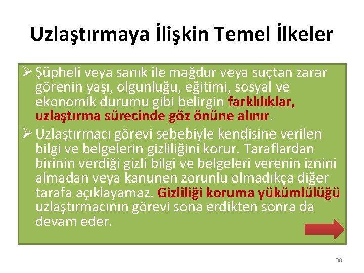 Uzlaştırmaya İlişkin Temel İlkeler Ø Şüpheli veya sanık ile mağdur veya suçtan zarar görenin