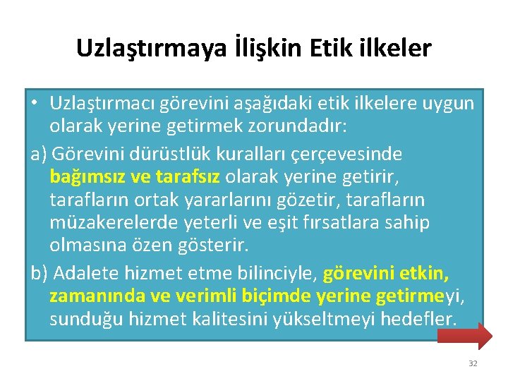Uzlaştırmaya İlişkin Etik ilkeler • Uzlaştırmacı görevini aşağıdaki etik ilkelere uygun olarak yerine getirmek