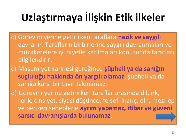 Uzlaştırmaya İlişkin Etik ilkeler c) Görevini yerine getirirken taraflara nazik ve saygılı davranır. Tarafların