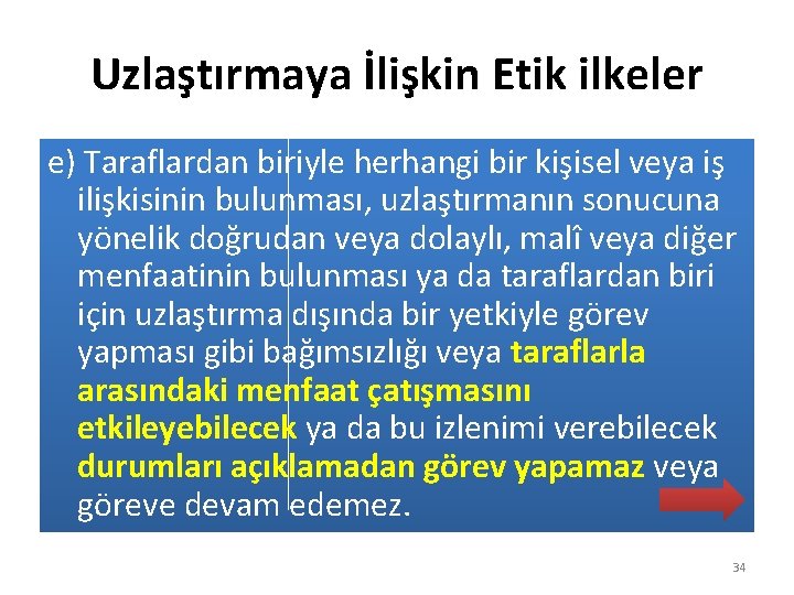 Uzlaştırmaya İlişkin Etik ilkeler e) Taraflardan biriyle herhangi bir kişisel veya iş ilişkisinin bulunması,