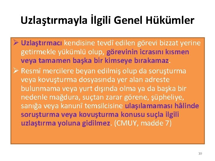 Uzlaştırmayla İlgili Genel Hükümler Ø Uzlaştırmacı kendisine tevdî edilen görevi bizzat yerine getirmekle yükümlü