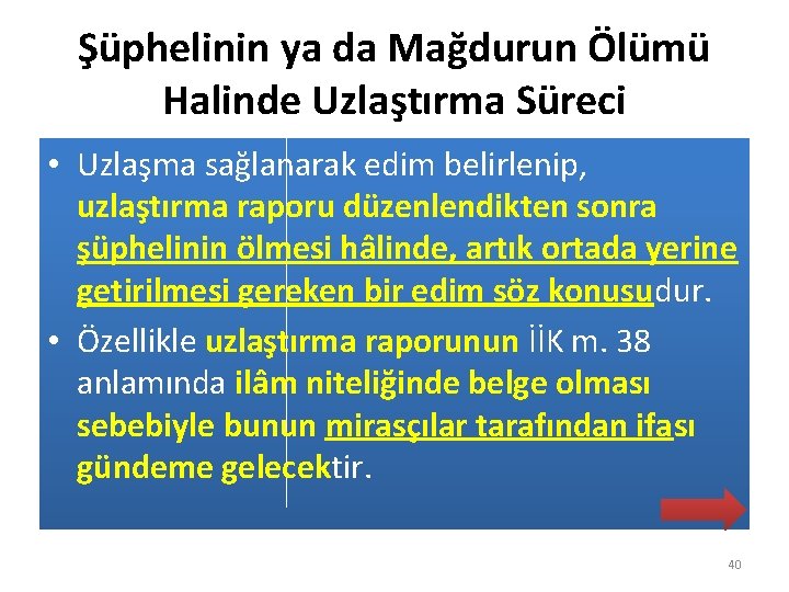 Şüphelinin ya da Mağdurun Ölümü Halinde Uzlaştırma Süreci • Uzlaşma sağlanarak edim belirlenip, uzlaştırma