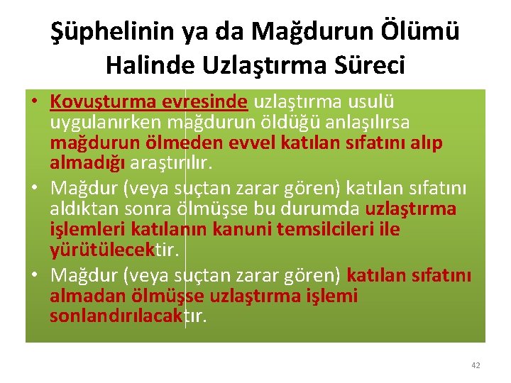 Şüphelinin ya da Mağdurun Ölümü Halinde Uzlaştırma Süreci • Kovuşturma evresinde uzlaştırma usulü uygulanırken