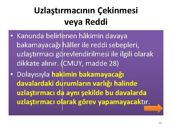 Uzlaştırmacının Çekinmesi veya Reddi • Kanunda belirlenen hâkimin davaya bakamayacağı hâller ile reddi sebepleri,