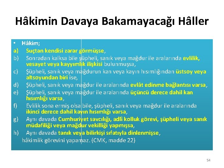 Hâkimin Davaya Bakamayacağı Hâller • Hâkim; a) Suçtan kendisi zarar görmüşse, b) Sonradan kalksa