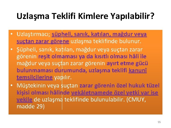 Uzlaşma Teklifi Kimlere Yapılabilir? • Uzlaştırmacı; şüpheli, sanık, katılan, mağdur veya suçtan zarar görene