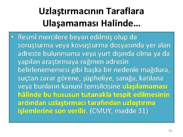Uzlaştırmacının Taraflara Ulaşamaması Halinde… • Resmî mercilere beyan edilmiş olup da soruşturma veya kovuşturma