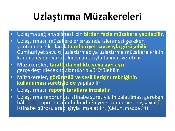 Uzlaştırma Müzakereleri • Uzlaşma sağlanabilmesi için birden fazla müzakere yapılabilir. • Uzlaştırmacı, müzakereler sırasında