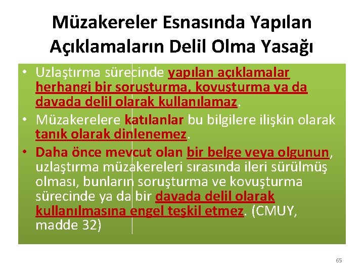 Müzakereler Esnasında Yapılan Açıklamaların Delil Olma Yasağı • Uzlaştırma sürecinde yapılan açıklamalar herhangi bir