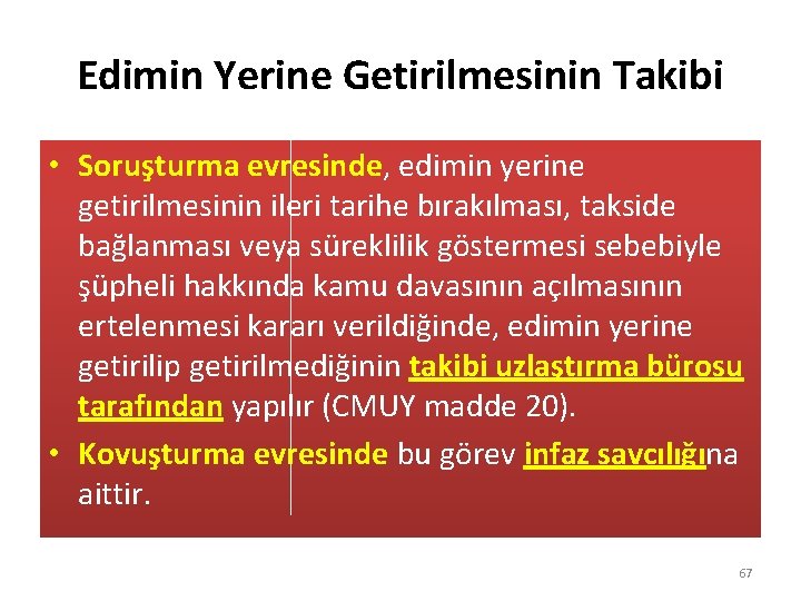 Edimin Yerine Getirilmesinin Takibi • Soruşturma evresinde, edimin yerine getirilmesinin ileri tarihe bırakılması, takside