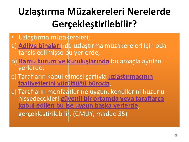 Uzlaştırma Müzakereleri Nerelerde Gerçekleştirilebilir? • Uzlaştırma müzakereleri; a) Adliye binalarında uzlaştırma müzakereleri için oda