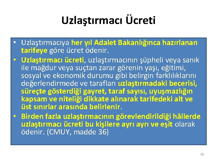 Uzlaştırmacı Ücreti • Uzlaştırmacıya her yıl Adalet Bakanlığınca hazırlanan tarifeye göre ücret ödenir. •