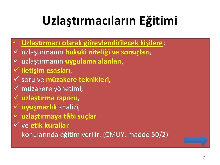 Uzlaştırmacıların Eğitimi • Uzlaştırmacı olarak görevlendirilecek kişilere; ü uzlaştırmanın hukukî niteliği ve sonuçları, ü