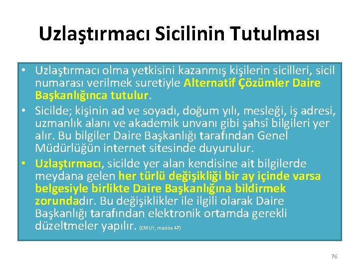 Uzlaştırmacı Sicilinin Tutulması • Uzlaştırmacı olma yetkisini kazanmış kişilerin sicilleri, sicil numarası verilmek suretiyle