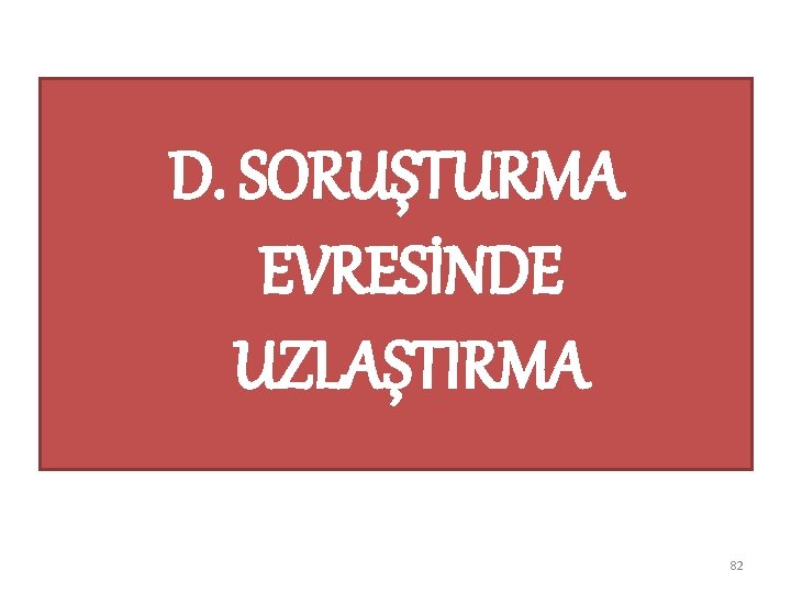 D. SORUŞTURMA EVRESİNDE UZLAŞTIRMA 82 